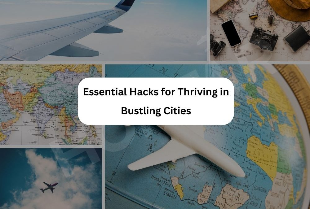 Essential Hacks for Thriving in Bustling Cities