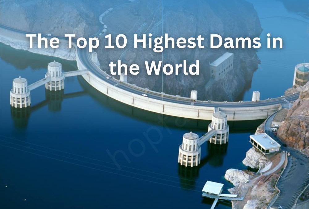 The Top 10 Highest Dams in the World