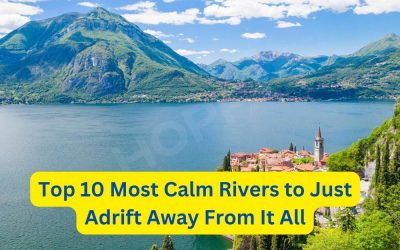 Top 10 Most Calm Rivers to Just Adrift Away From It All