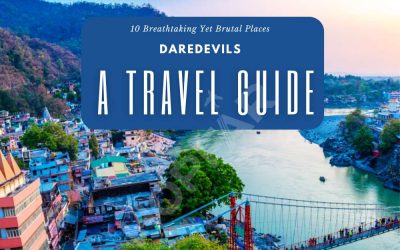 10 Breathtaking Yet Brutal Places: Daredevils – A Travel Guide