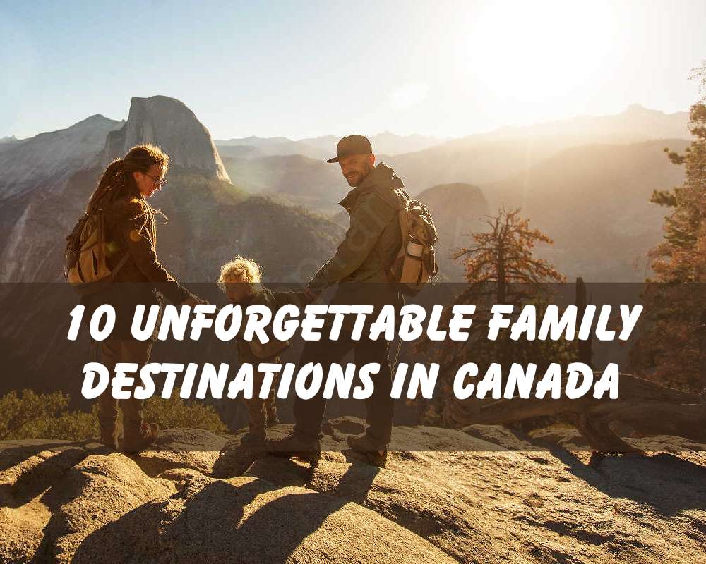 10 Unforgettable Family Destinations in Canada