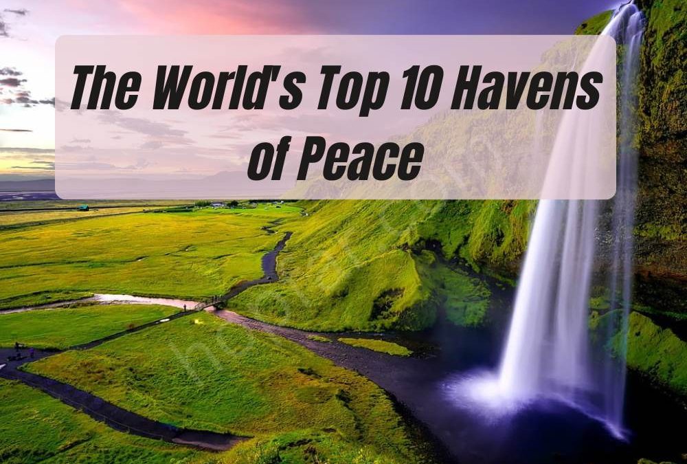 The World’s Top 10 Havens of Peace