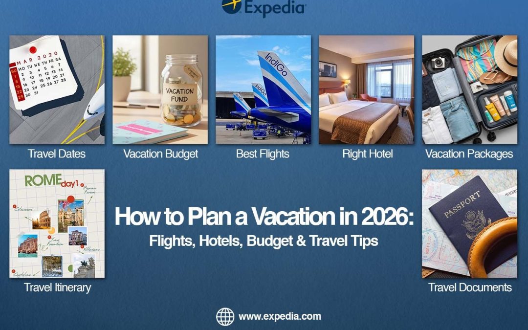 How to Plan a Vacation in 2026: Flights, Hotels, Budget & Travel Tips